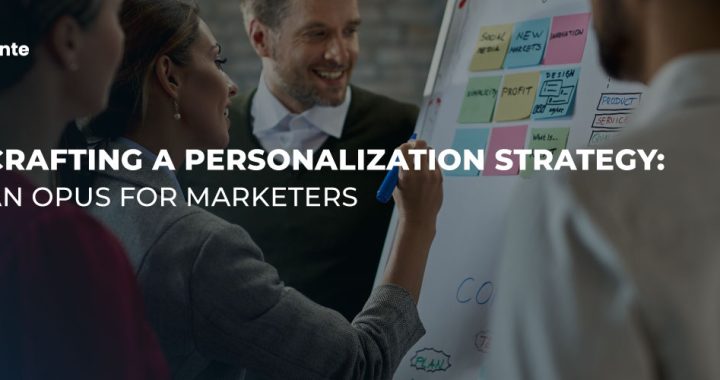Crafting A Personalization Strategy: An Opus For Marketers