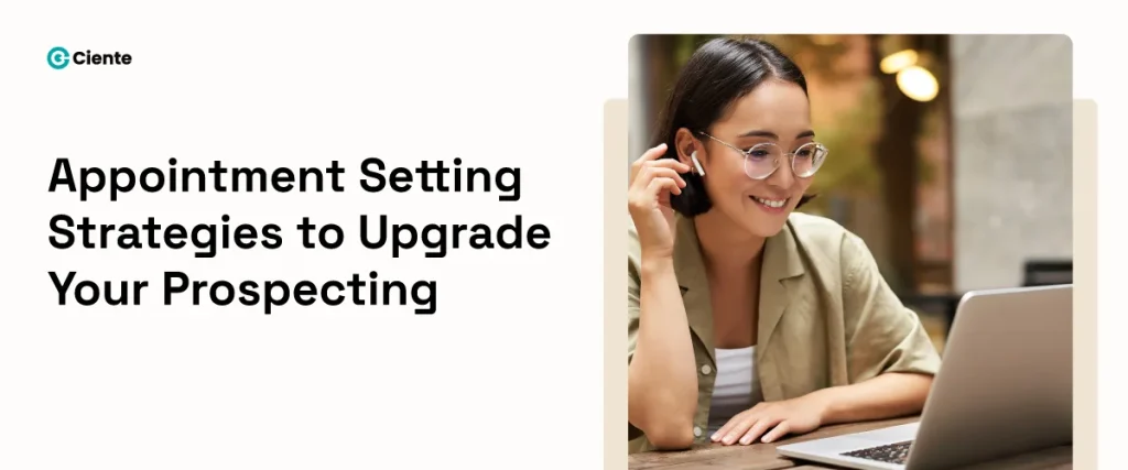 Qualified Appointment Setting Strategies To Upgrade Your Prospecting